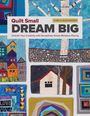 Karla Alexander: Quilt Small, Dream Big, Buch