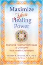 Sharon E. Martin: Maximize Your Healing Power, Buch
