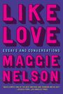 Maggie Nelson: Like Love, Buch