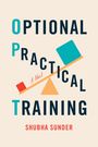 Shubha Sunder: Optional Practical Training, Buch