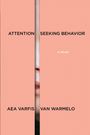Aea Varfis-Von Warmelo: Attention-Seeking Behavior: A Novel, Buch