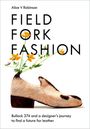 Alice V Robinson: Field, Fork, Fashion, Buch