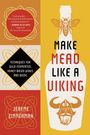 Jereme Zimmerman: Make Mead Like a Viking 10th Anniversary Edition, Buch