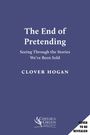 Text: "The End of Pretending: Seeing Through the Stories We've Been Sold" von Clover Hogan. Chelsea Green Publishing-Logo.