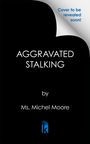 Michel Moore: Aggravated Stalking, Buch