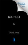 Erick S Gray: Bronco, Buch