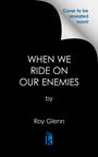 Roy Glenn: When We Ride on Our Enemies, Buch