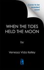 Venessa Vida Kelley: When the Tides Held the Moon, Buch