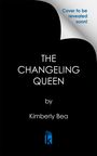 Kimberly Bea: The Changeling Queen: Deluxe Limited Edition, Buch