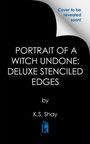 Text: "Portrait of a Witch Undone: Deluxe Stenciled Edges" von K.S. Shay. Oben rechts steht "Cover to be revealed soon!"