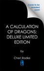 „Cover to be revealed soon!“ steht oben rechts. Titel: „A Calculation of Dragons: Deluxe Limited Edition“ von Cheri Radke. Logo unten.
