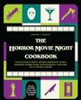 Richard S. Sargent: The Horror Movie Night Cookbook: 60 Deliciously Deadly Recipes Inspired by Iconic Slashers, Zombie Films, Psychological Thrillers, Sci-Fi Spooks, and, Buch