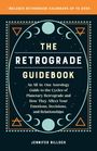 Jennifer Billock: The Retrograde Guidebook: An All-In-One Astrology Guide to the Cycles of Planetary Retrograde and How They Affect Your Emotions, Decisions, and, Buch