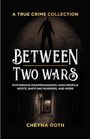 Cheyna Roth: Between Two Wars: A True Crime Collection: Mysterious Disappearances, High-Profile Heists, Baffling Murders, and More (Includes Cases Like H. H. Holme, Buch