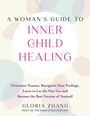 Gloria Zhang: A Woman's Guide to Inner Child Healing: Overcome Trauma, Recognize Your Feelings, Learn to Let the Past Go, and Become the Best Version of Yourself, Buch