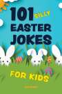 Editors Of Ulysses Press: 101 Silly Easter Jokes for Kids, Buch