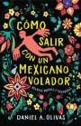 Daniel A Olivas: Cómo Salir Con Un Mexicano Volador, Buch