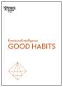 Harvard Business Review: Good Habits (HBR Emotional Intelligence Series), Buch