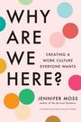 Jennifer Moss: Why Are We Here?, Buch