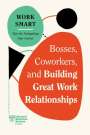 Harvard Business Review: Bosses, Coworkers, and Building Great Work Relationships (HBR Work Smart Series), Buch