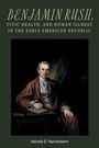 Sarah E Naramore: Benjamin Rush, Civic Health, and Human Illness in the Early American Republic, Buch