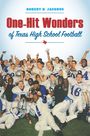 Titel: "One-Hit Wonders of Texas High School Football". Eine jubelnde Highschool-Footballmannschaft in weißen Trikots.