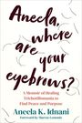 Aneela K Idnani: Aneela, Where Are Your Eyebrows?, Buch