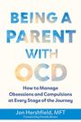 "BEING A PARENT WITH OCD. How to Manage Obsessions and Compulsions at Every Stage of the Journey." Jon Hershfield, MFT.