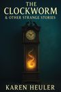Karen Heuler: The Clockworm and Other Strange Stories, Buch