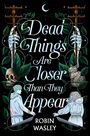 Robin Wasley: Dead Things Are Closer Than They Appear, Buch