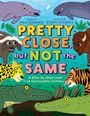 Der Text „Pretty Close, but Not the Same“ ist groß und bunt. Illustrationen von Tieren wie Delfinen, Büffeln und Tigern sind abgebildet.