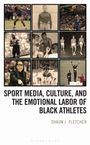 "Sport Media, Culture, and the Emotional Labor of Black Athletes" von Shaun J. Fletcher. Verschiedene Fotos von Sportler*innen in Aktion.