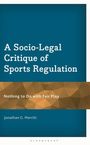Ein Buchcover mit dem Titel: "A Socio-Legal Critique of Sports Regulation". Untertitel: "Nothing to Do with Fair Play". Autor: Jonathan G. Merritt.