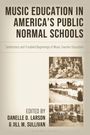 "Music Education in America's Public Normal Schools: Celebratory and Troubled Beginnings of Music Teacher Education." Bearbeitet von Danelle D. Larson & Jill M. Sullivan. Drei historische Fotos von Gruppen.