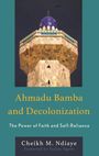 Cheikh M Ndiaye: Ahmadu Bamba and Decolonization, Buch