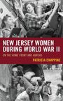 "NEW JERSEY WOMEN DURING WORLD WAR II - ON THE HOME FRONT AND ABROAD - PATRICIA CHAPPINE." Schwarz-weiße Fotos von Frauen im Kriegseinsatz.