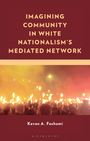 Kevan A Feshami: Imagining Community in White Nationalism's Mediated Network, Buch