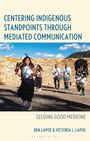 Ben Lapoe: Centering Indigenous Standpoints Through Mediated Communication, Buch