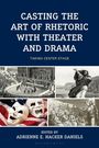 : Casting the Art of Rhetoric with Theater and Drama, Buch