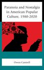 Owen Cantrell: Paranoia and Nostalgia in American Popular Culture, 1980-2020, Buch