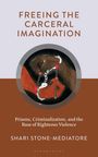 Shari Stone-Mediatore: Freeing the Carceral Imagination, Buch