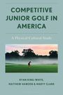 Ryan King-White: Competitive Junior Golf in America, Buch