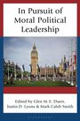 „In Pursuit of Moral Political Leadership“, herausgegeben von Glen M. E. Duerr, Justin D. Lyons & Mark Caleb Smith. Im Hintergrund ist der Big Ben in London zu sehen, umgeben von Flaggen.