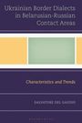 "Ukrainian Border Dialects in Belarusian-Russian Contact Areas. Characteristics and Trends. Salvatore Del Gaudio."