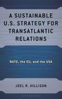 Joel R Hillison: A Sustainable U.S. Strategy for Transatlantic Relations, Buch
