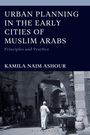 Kamila Naim Ashour: Urban Planning in the Early Cities of Muslim Arabs, Buch