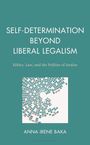 "SELF-DETERMINATION BEYOND LIBERAL LEGALISM. Ethics, Law, and the Politics of Justice. ANNA IRENE BAKA." Grafik aus farbigen Segmenten.