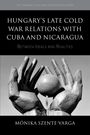 Titel: "Hungary’s Late Cold War Relations with Cuba and Nicaragua". Autorenname: Mónika Szente-Varga. Skulptur aus Händen die eine Kugel halten.