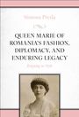 Simona Preda: Queen Marie of Romania's Fashion, Diplomacy, and Enduring Legacy, Buch