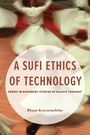 Ehsan Arzroomchilar: A Sufi Ethics of Technology, Buch